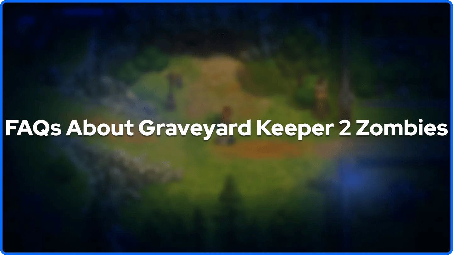 FAQs About Graveyard Keeper 2 Zombies
