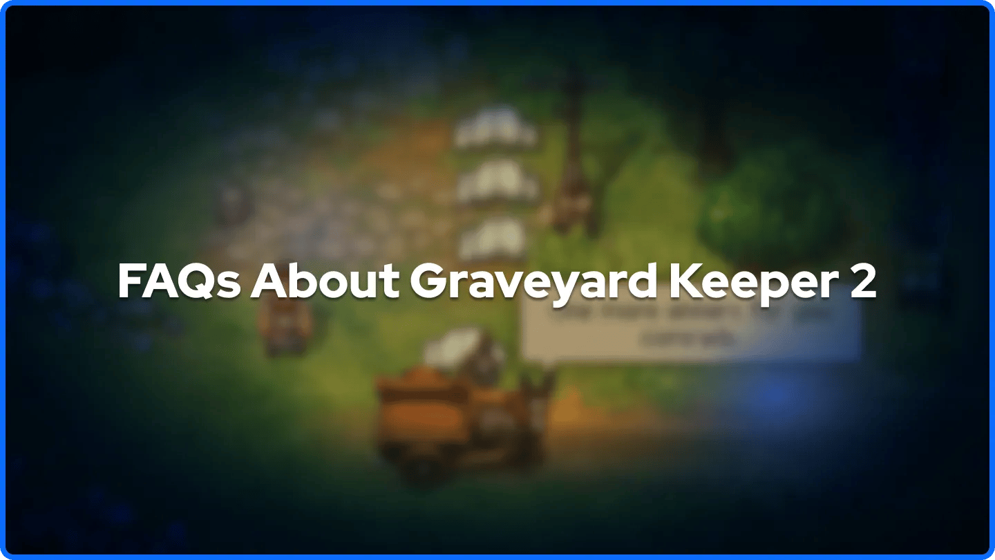 FAQs About Graveyard Keeper 2