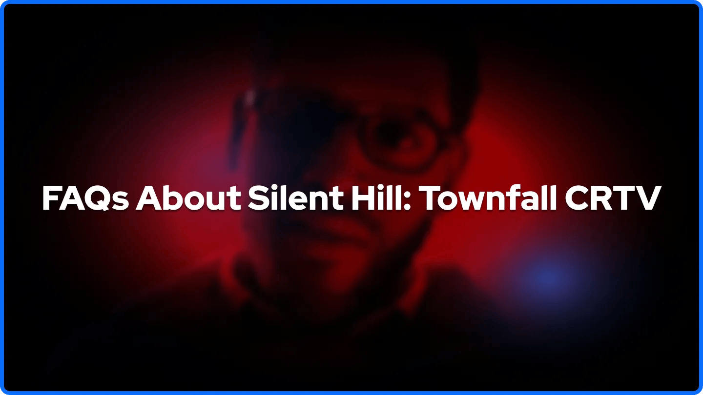FAQS About Silent Hill: Townfall CRTV