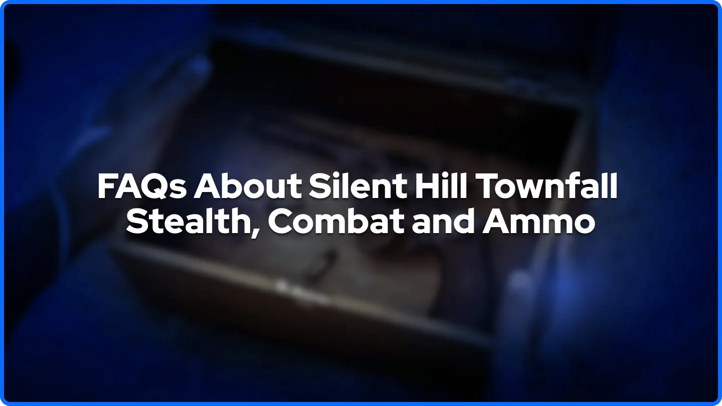 FAQs About Silent Hill Townfall Stealth, Combat and Ammo
