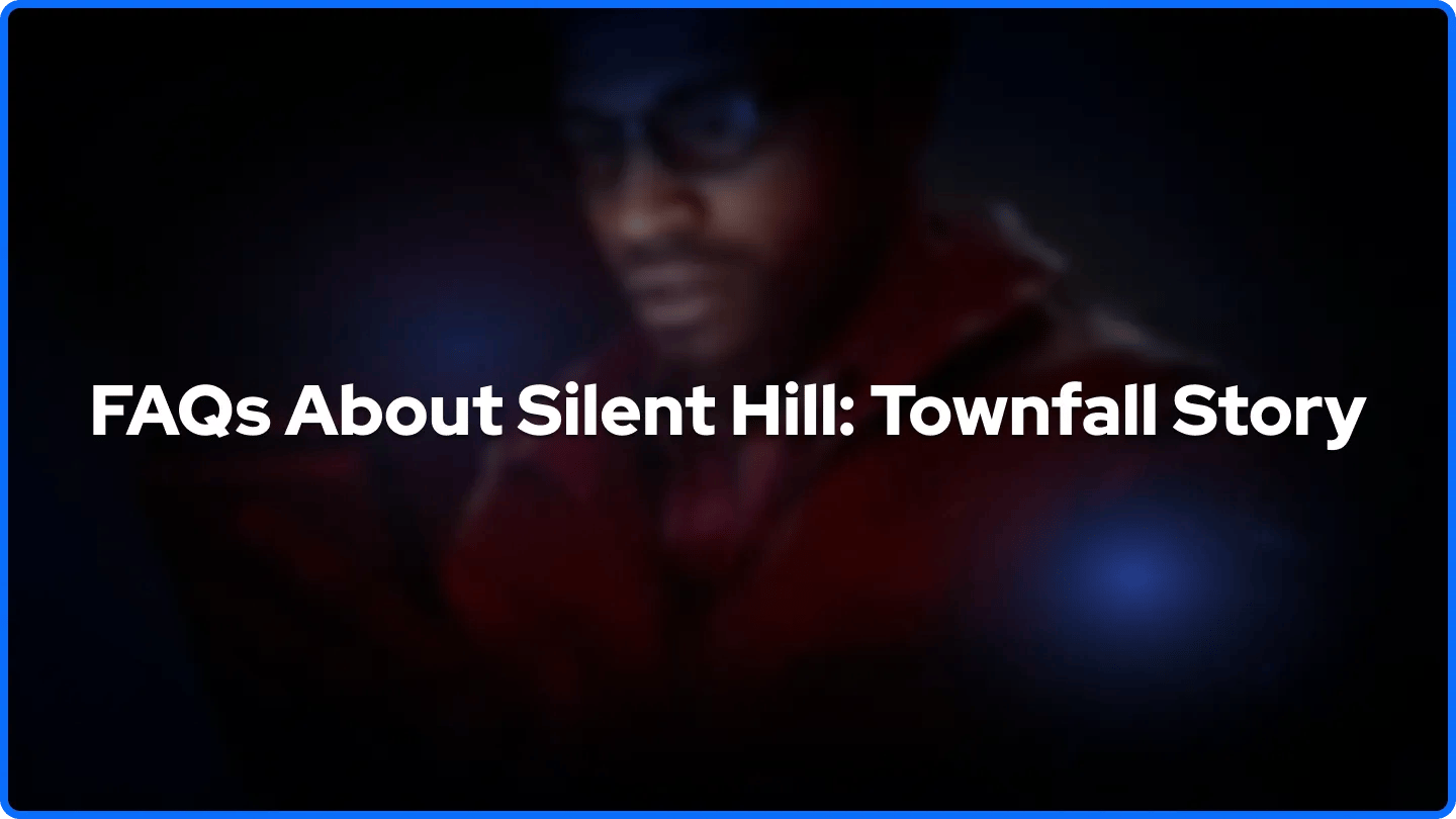 FAQs About Silent Hill: Townfall Story