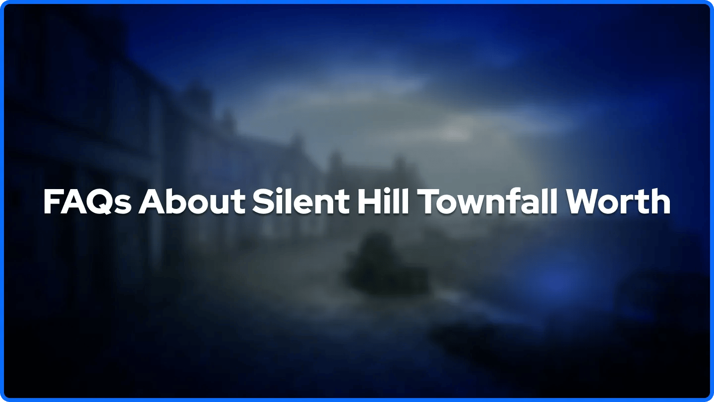 FAQs About Silent Hill Townfall Worth