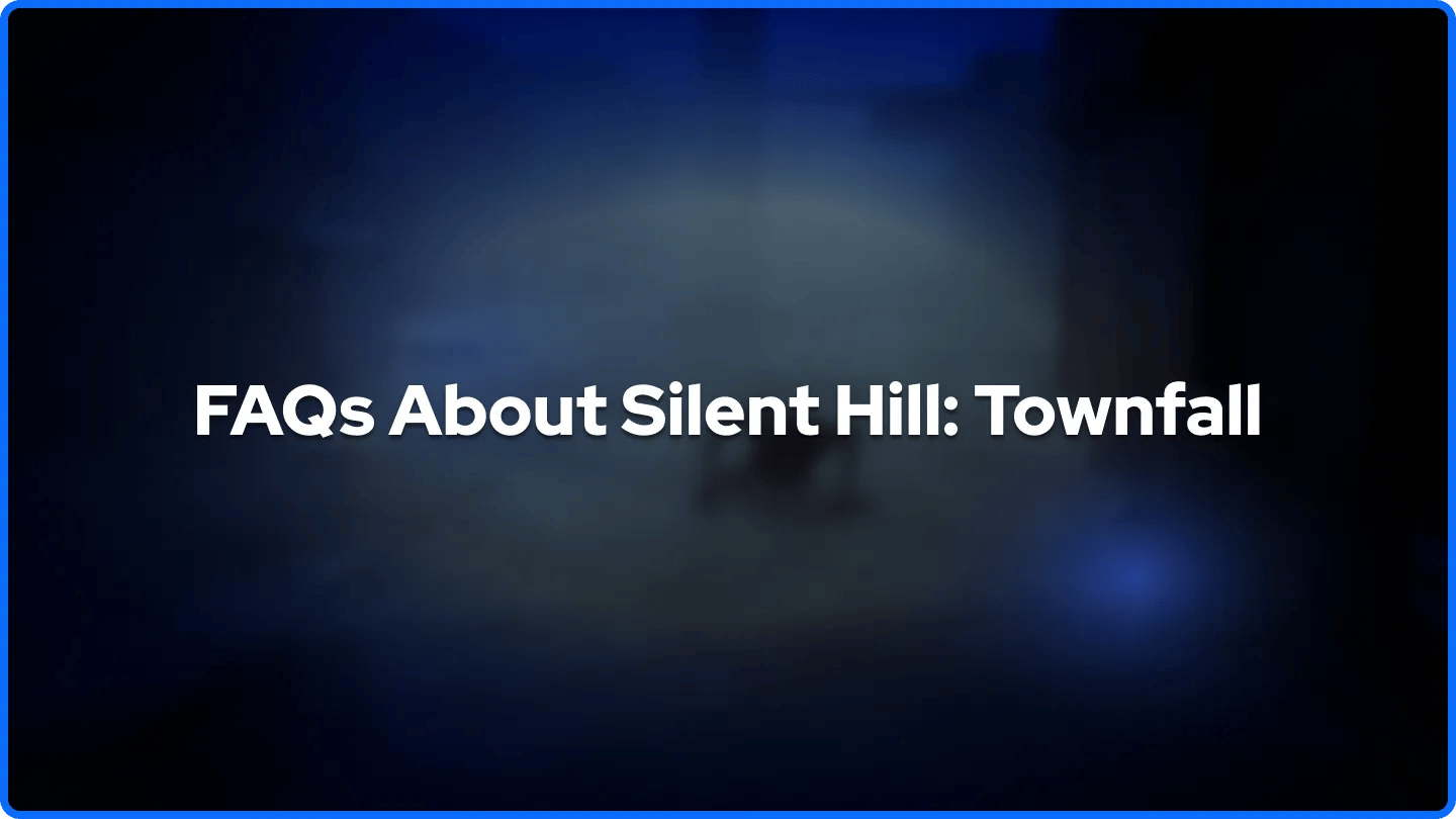 FAQs About Silent Hill: Townfall