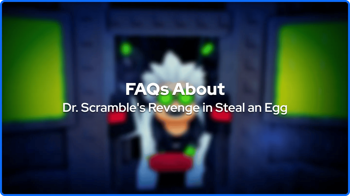 FAQs About Dr. Scramble's Revenge in Steal an Egg