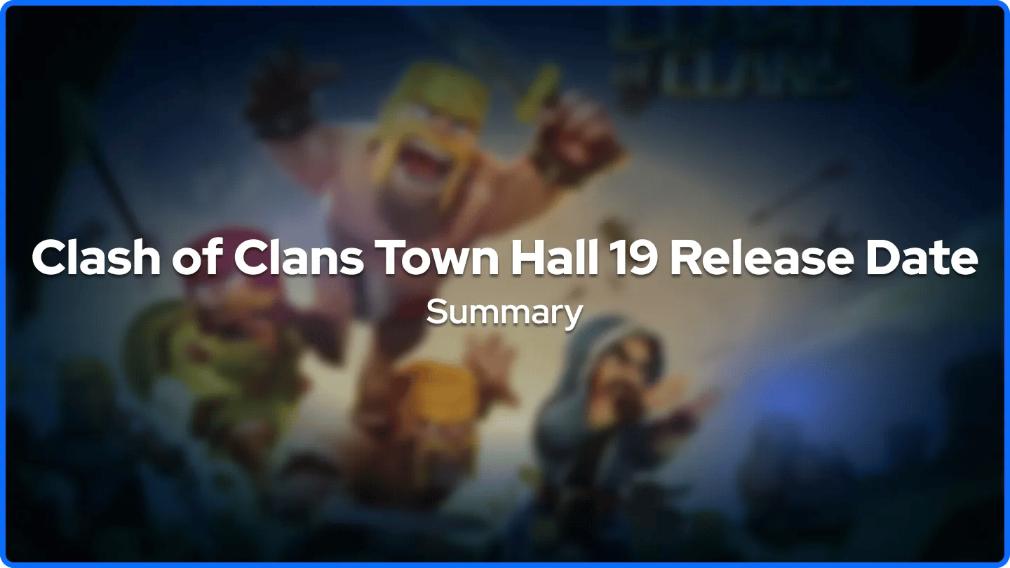 Clash of Clans Town Hall 19 Release Date Summary