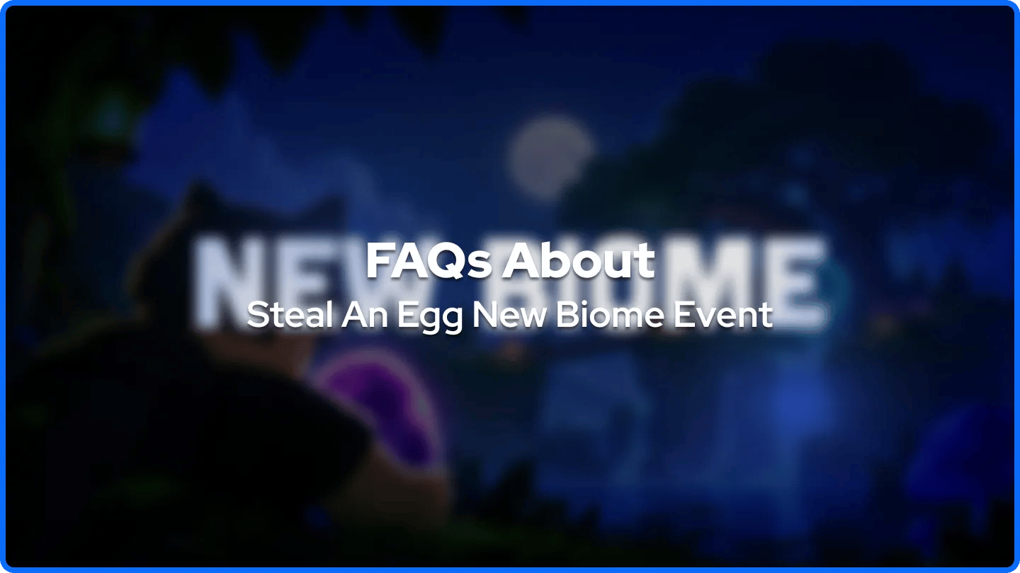 FAQs About Steal An Egg New Biome Event