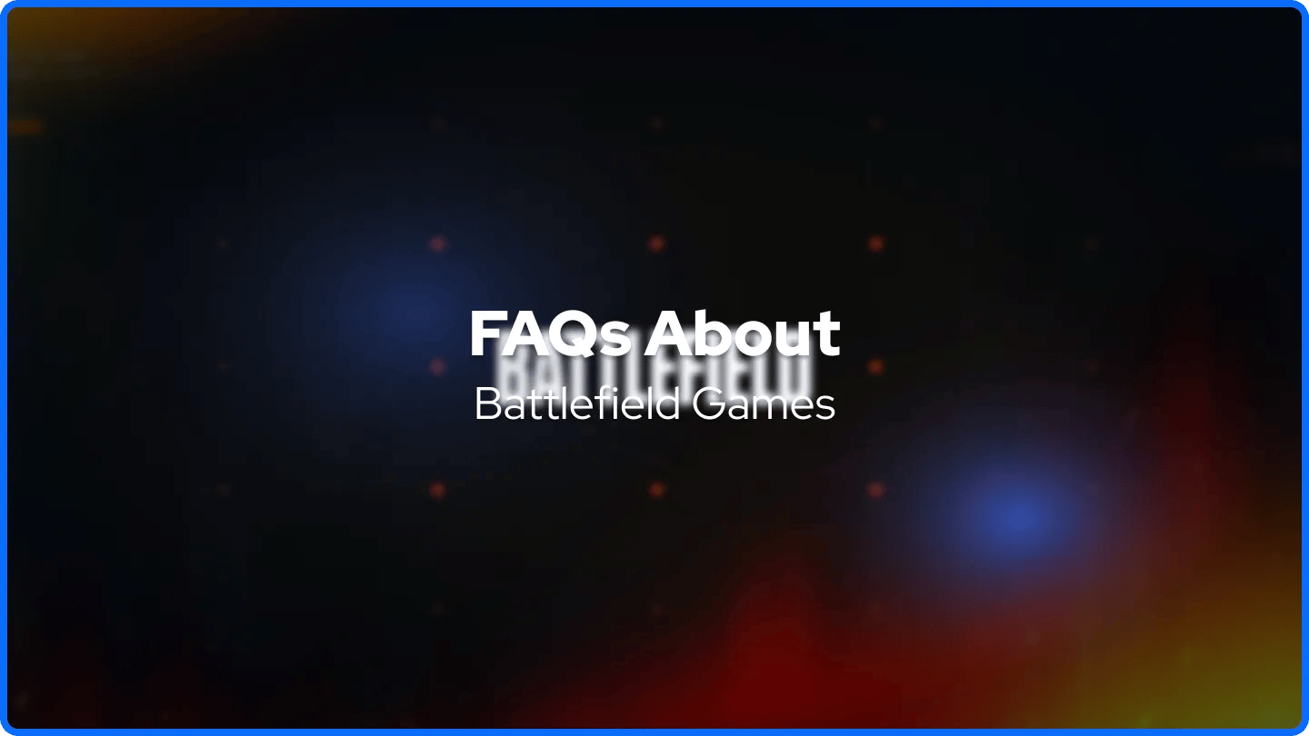 FAQs About Battlefield Games