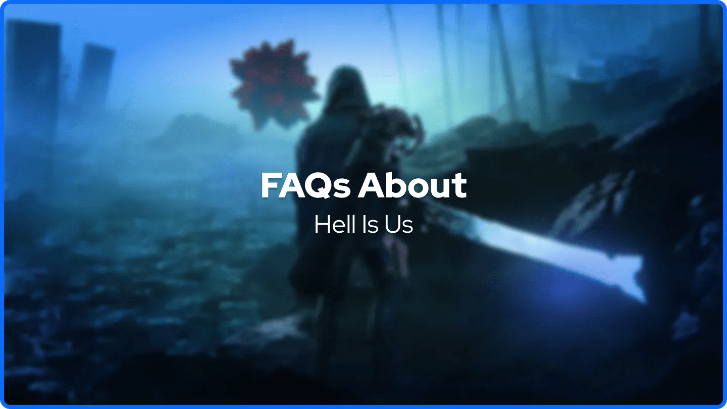 FAQs About Hell Is Us