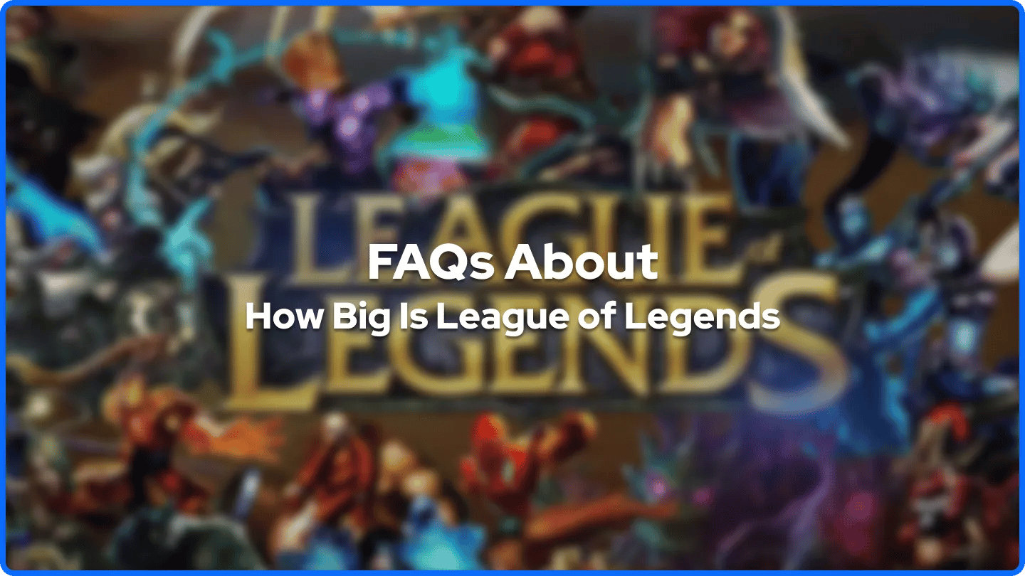 FAQs About How Big is League of Legends banner