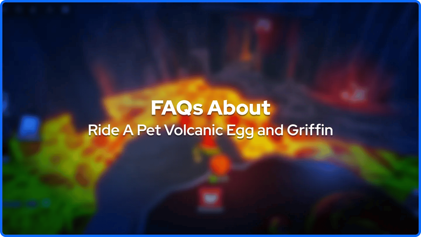 FAQs About Ride A Pet Volcanic Egg and Griffin