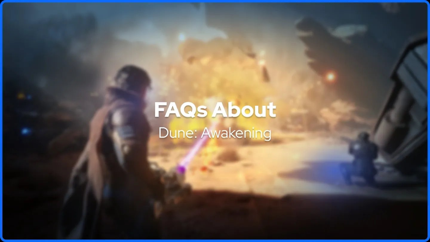 FAQs About Dune: Awakening