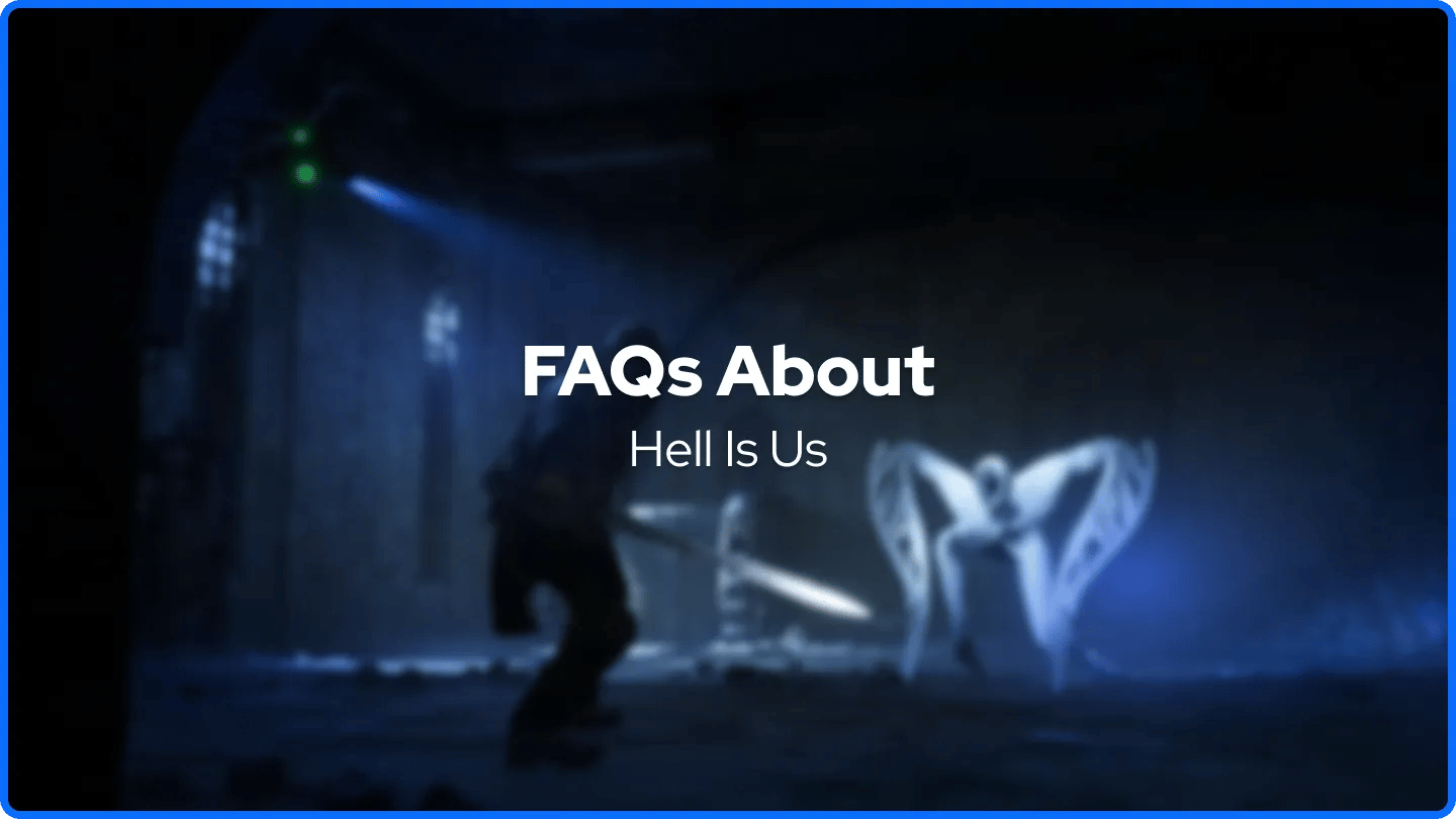 FAQs About Hell Is Us
