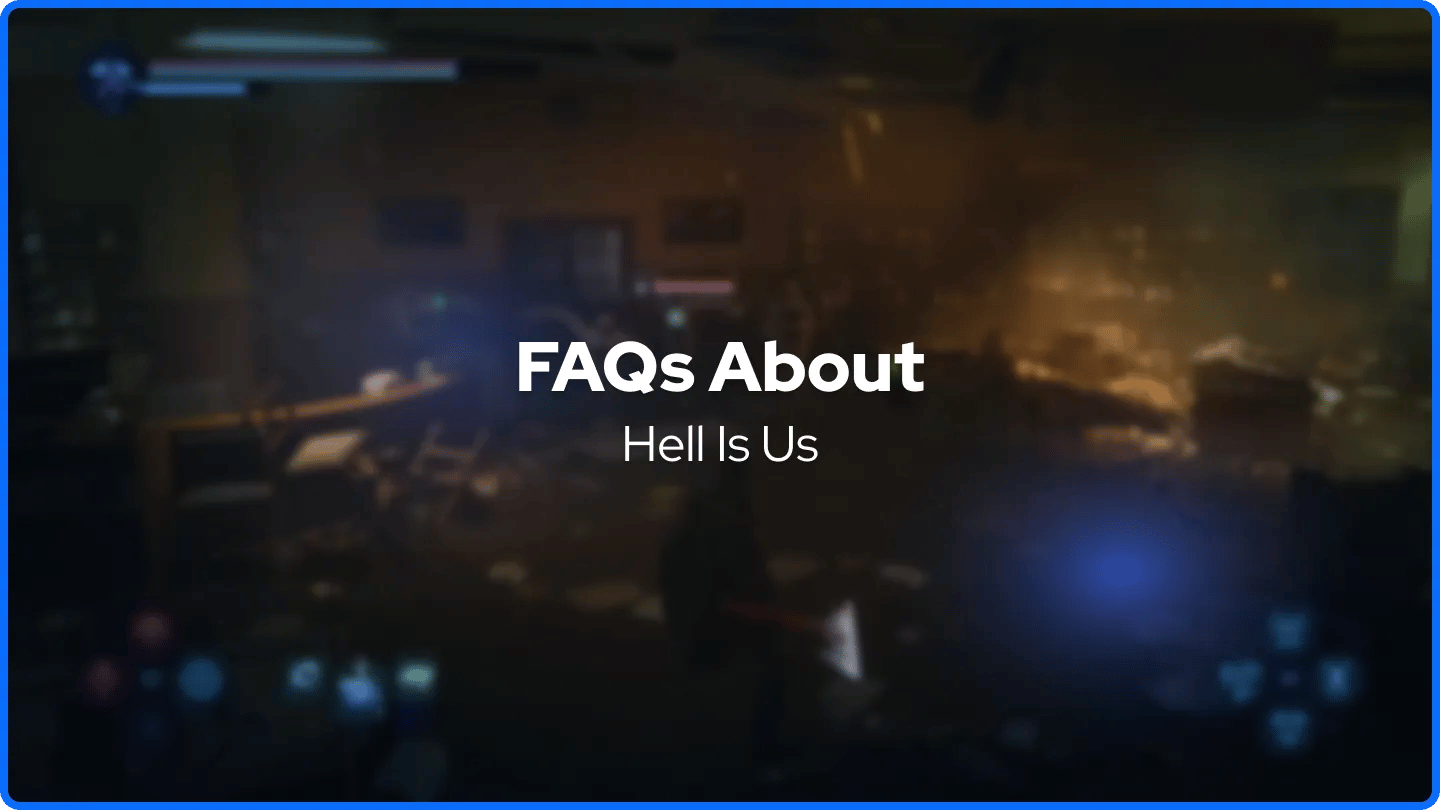 FAQs About Hell Is Us