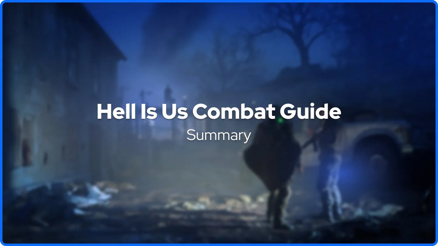 Hell Is Us Combat Gude Summary