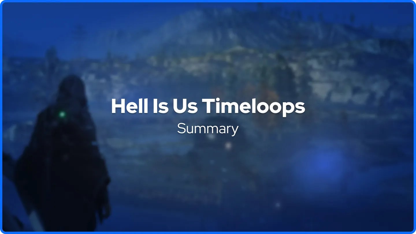Hell Is Us Timeloops Summary