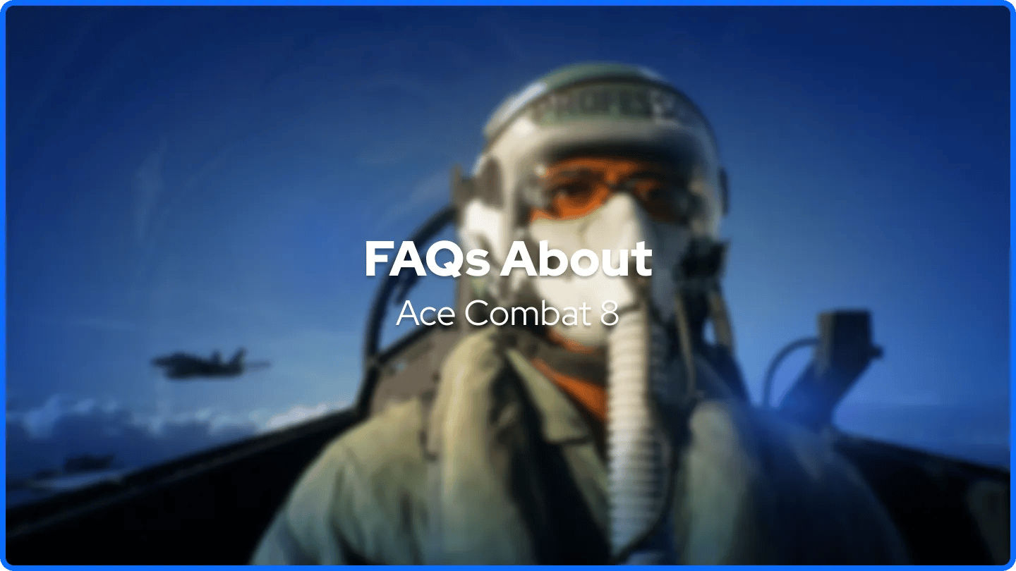 FAQs About Ace Combat 8