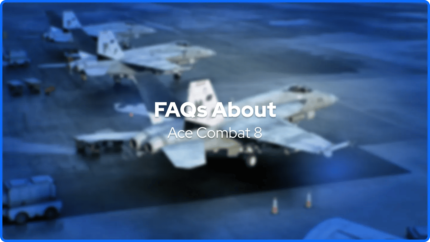 FAQs About Ace Combat 8