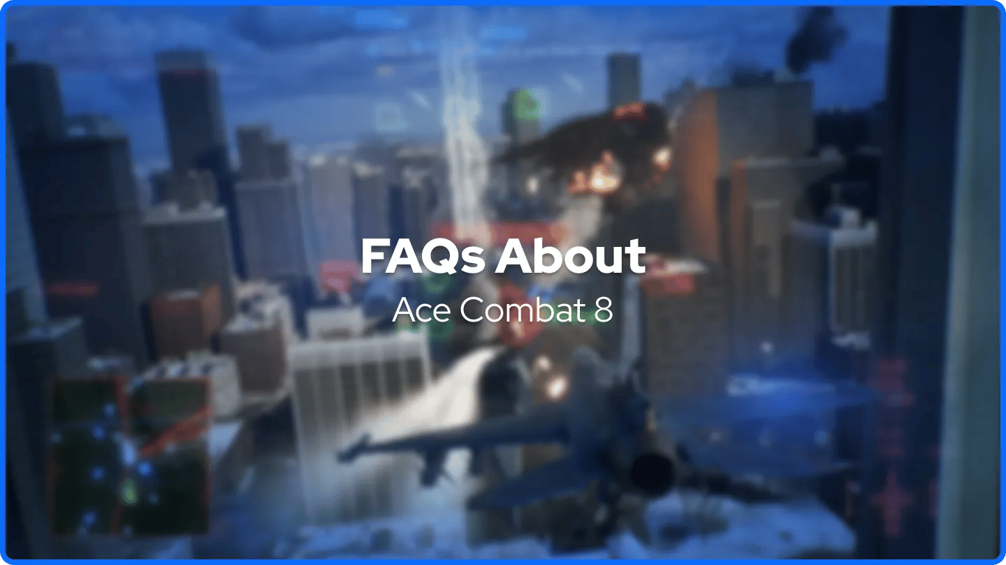 FAQs About Ace Combat 8