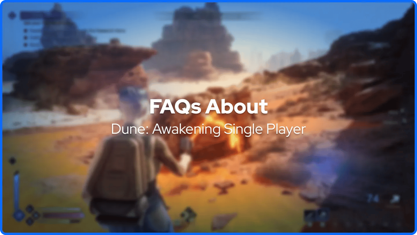 FAQs About Dune: Awakening Single Player