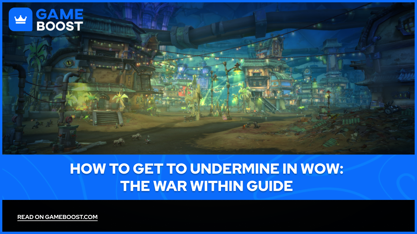 How to Get to Undermine in WoW: The War Within Guide