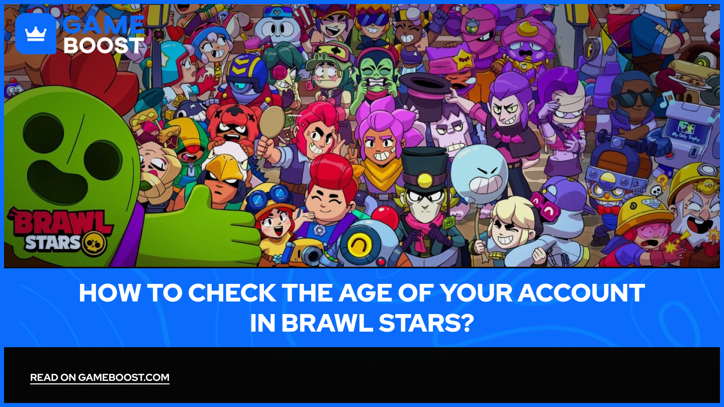Brawl Stars'taki Hesabınızın Yaşını Nasıl Kontrol Edersiniz?