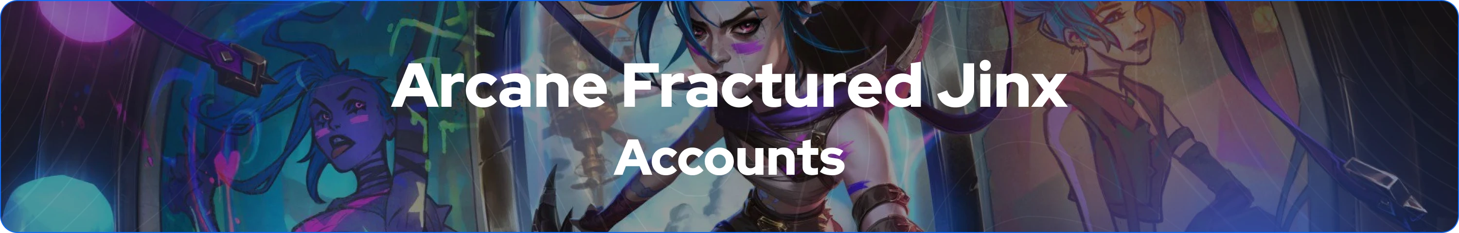 Arcane Fractured Jinx accounts banner
