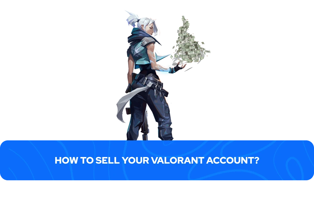 ¿Cómo Vender Tu Cuenta de Valorant?