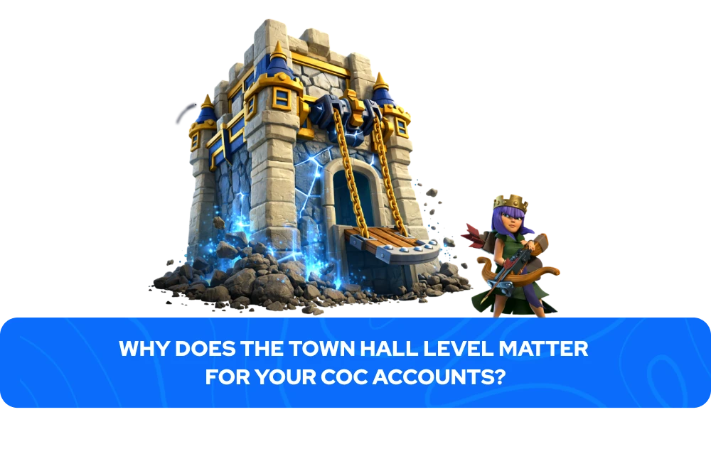 Why Does the Town Hall Level Matter for Your CoC Accounts