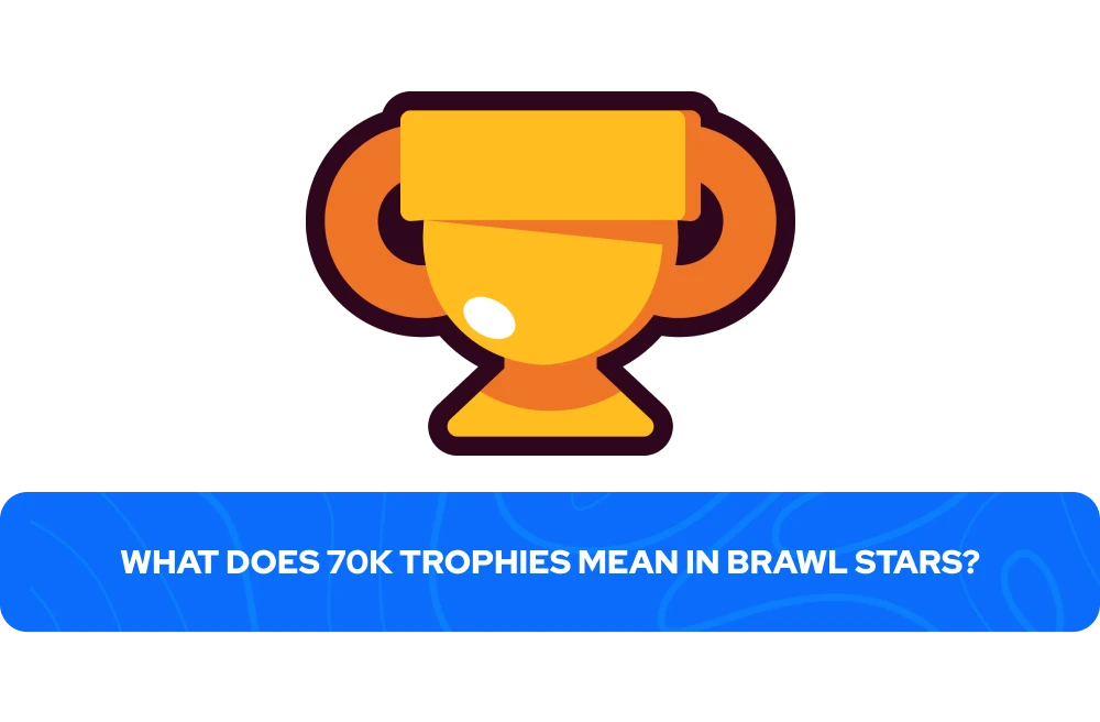 Que signifient 70 000 trophées dans Brawl Stars