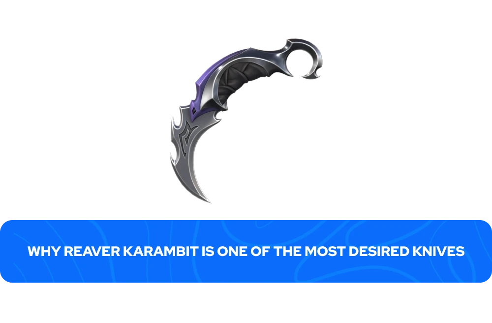 Why Reaver Karambit Is One of the Most Desired Knives
