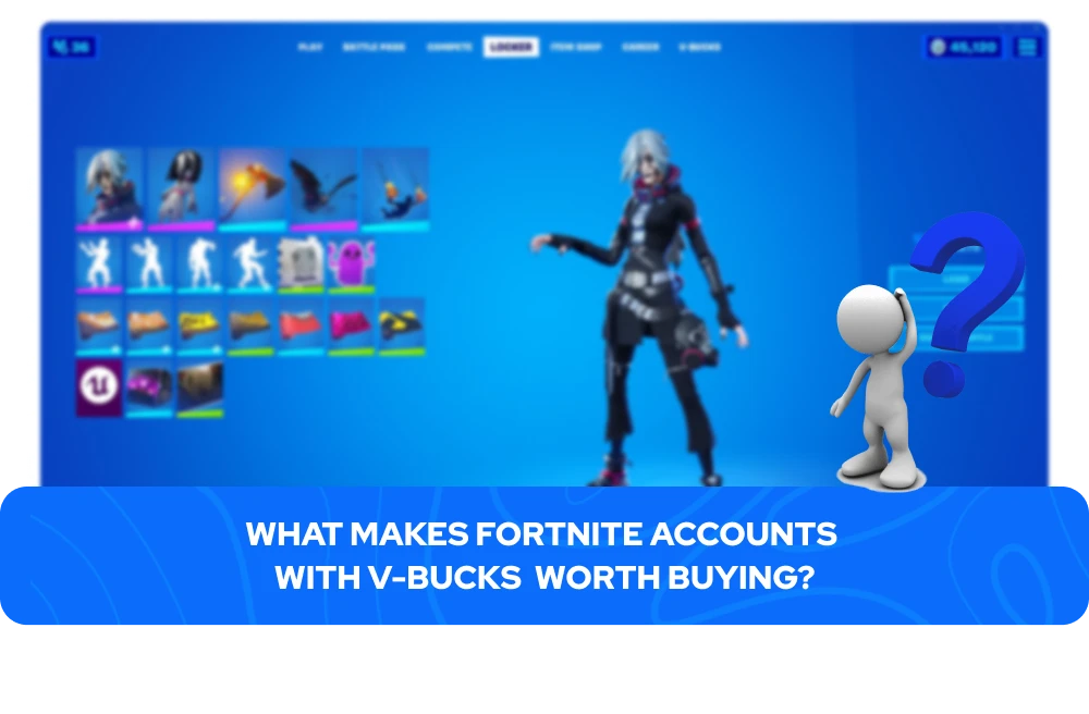 What Makes Fortnite Accounts with V-Bucks Worth Buying