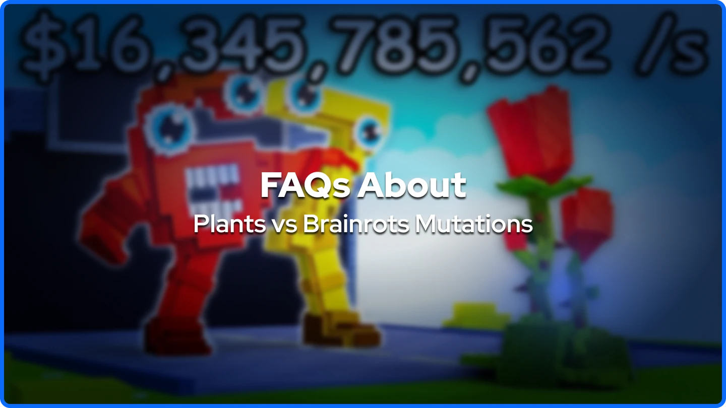 FAQs About Plants vs Brainrots Mutations