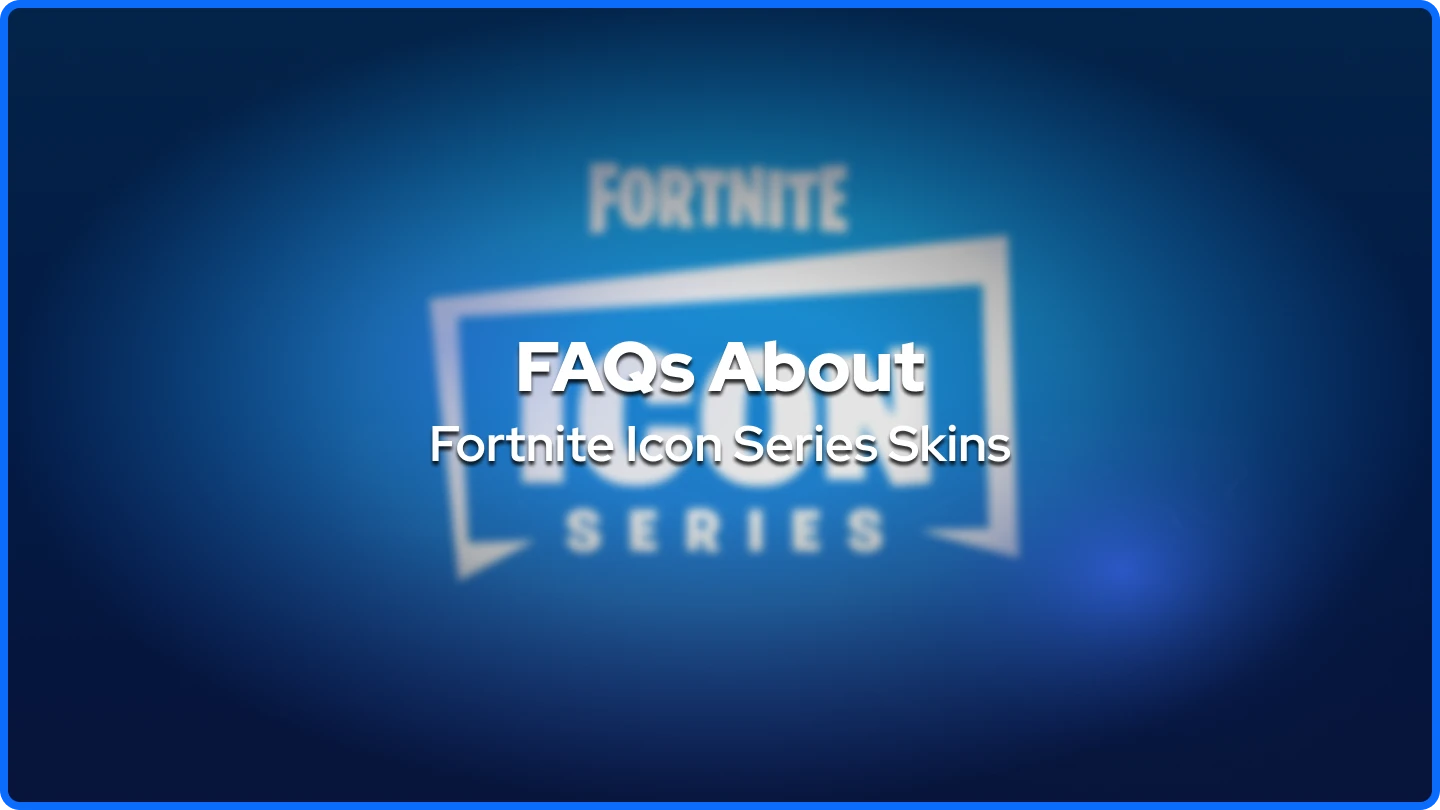FAQs About Fortnite Icon Series Skins