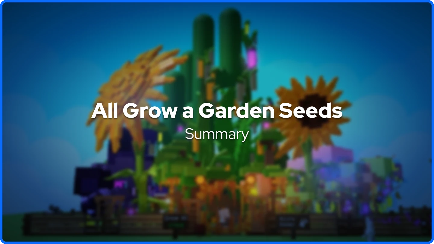 All Grow a Garden Seeds Summary