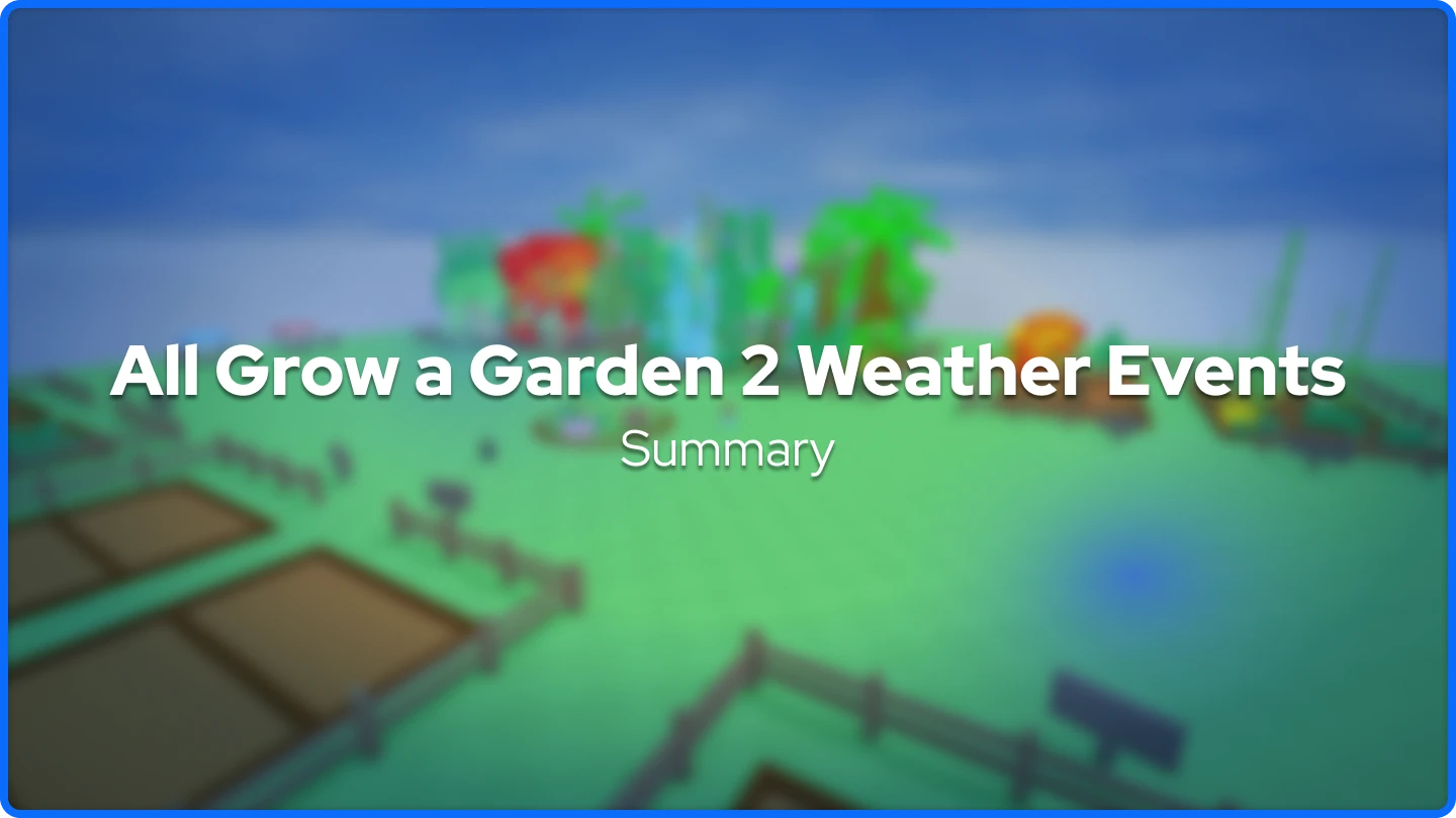 Toate Evenimentele Meteorologice Grow a Garden 2
