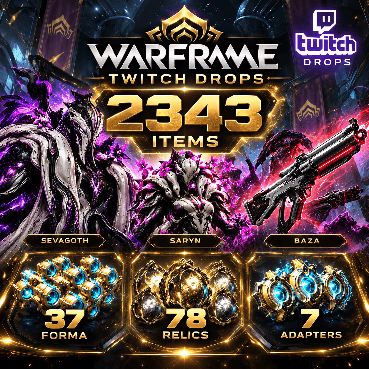 2343 Items | Sevagoth + Saryn + Baza + 37 Forma + 78 Relics + 7 Adapters | Warframe Twitch Drops