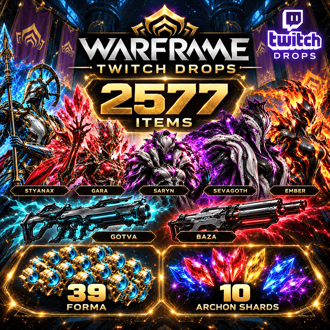 2577 Items | Styanax + Gara + Saryn + Sevagoth + Ember + Gotva + Baza + 39 Forma + 10 Shards | Warframe Twitch Drops