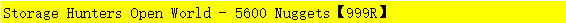 Storage Hunters Open World - 5600 Nuggets【999R】