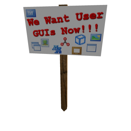Protest Sign: We Want User GUIs Now! - Roblox Limited