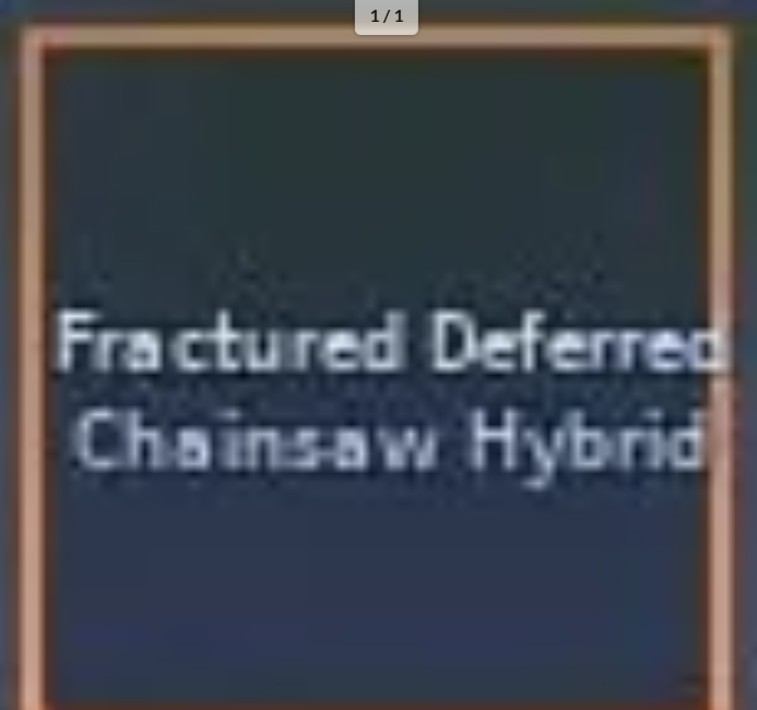 Hexed Deferred Chainsaw Hybrid | Fractured Deferred Chainsaw Hybrid - A Universal Time (AUT)