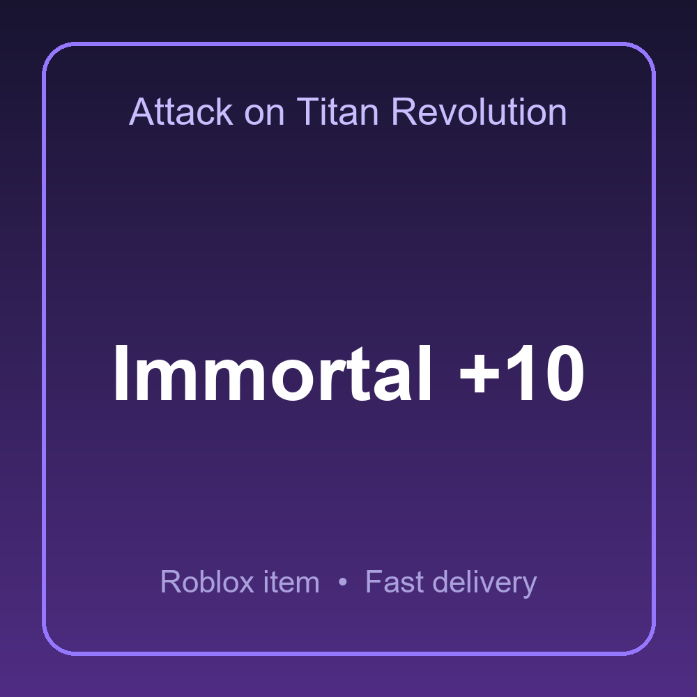 Immortal +10 | Attack on Titan Revolution