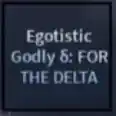 Egotistic Godly Delta | Hexed Godly Delta - A Universal Time (AUT)